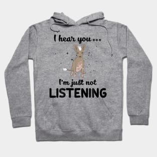 Xoloitzcuintli I hear you Iam just not listening Hoodie